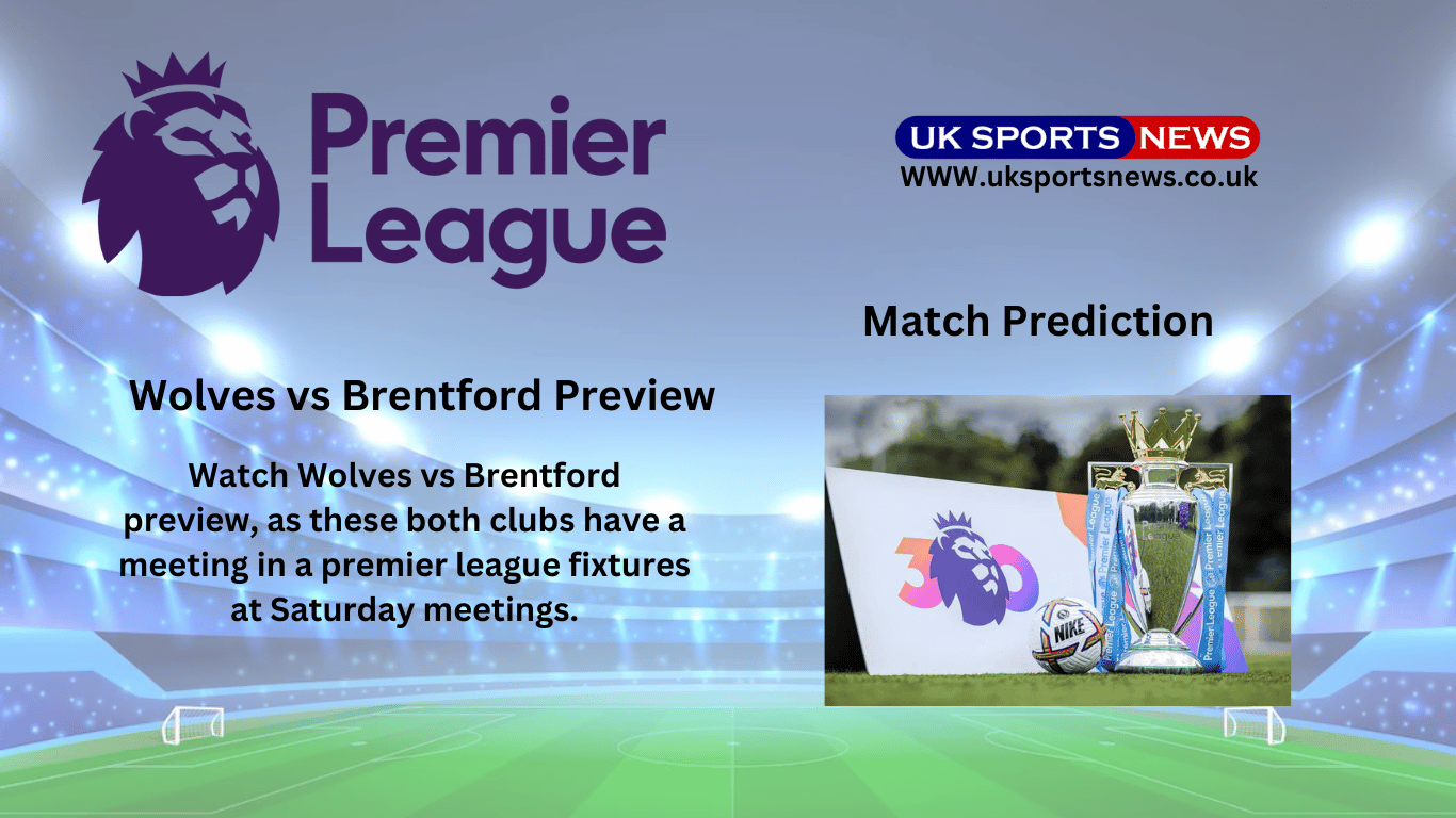 Wolves Vs Brentford Preview, Prediction, Team News And Injury | UK